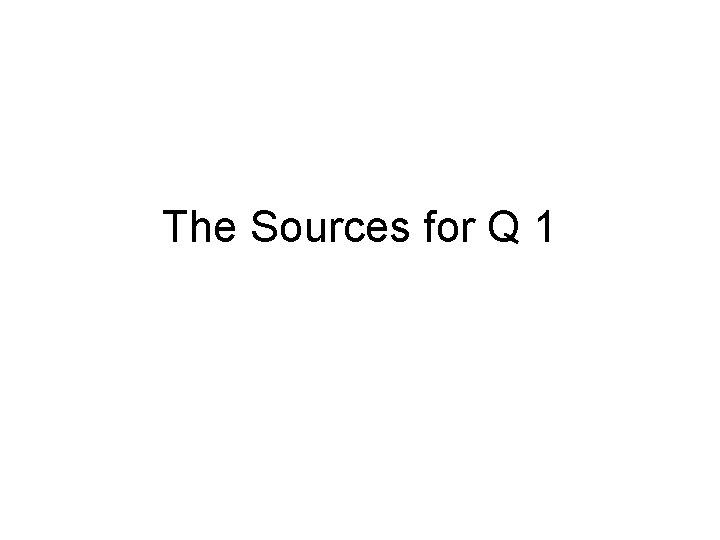 The Sources for Q 1 