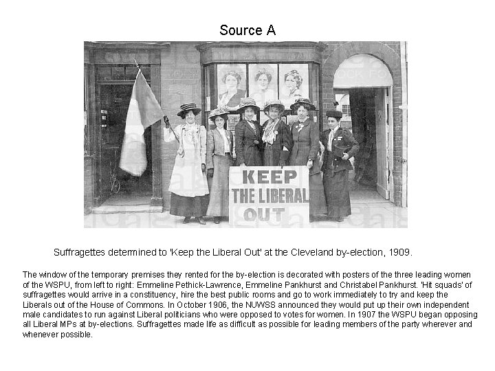 Source A Suffragettes determined to 'Keep the Liberal Out' at the Cleveland by-election, 1909.