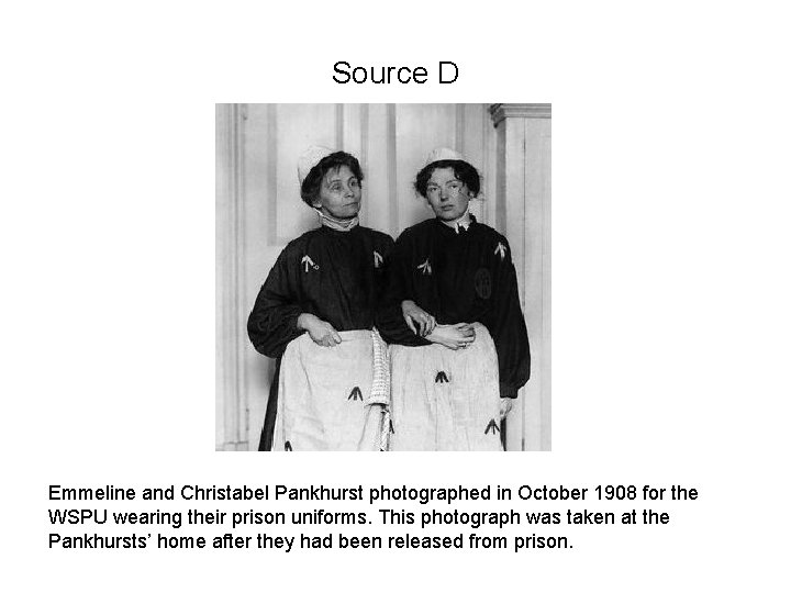 Source D Emmeline and Christabel Pankhurst photographed in October 1908 for the WSPU wearing