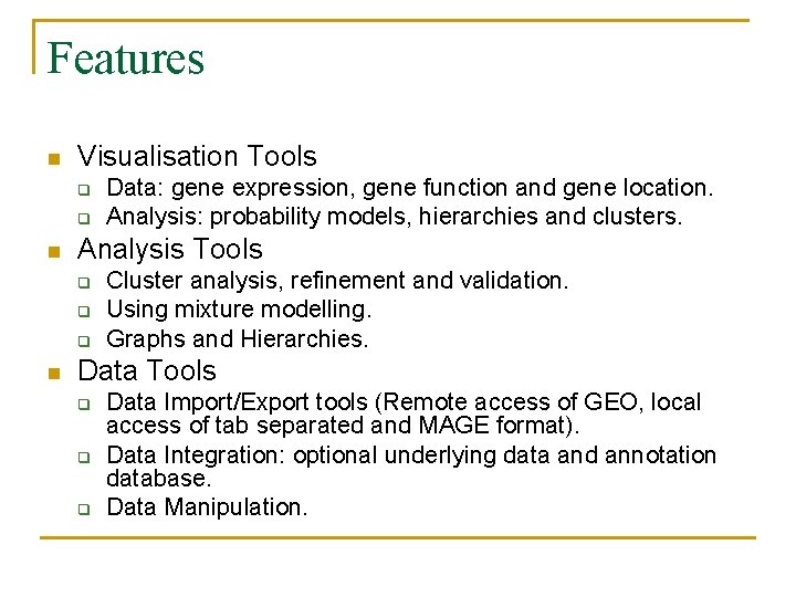 Features n Visualisation Tools q q n Analysis Tools q q q n Data: