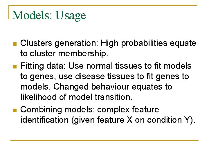 Models: Usage n n n Clusters generation: High probabilities equate to cluster membership. Fitting