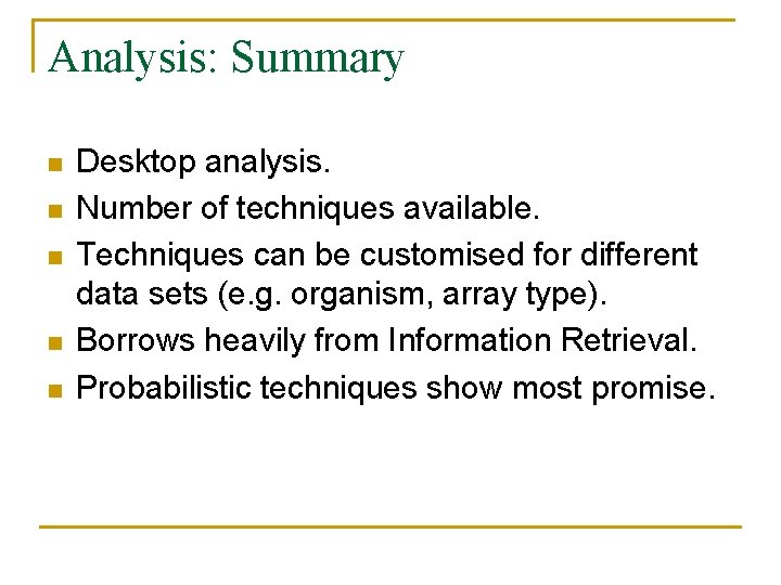 Analysis: Summary n n n Desktop analysis. Number of techniques available. Techniques can be