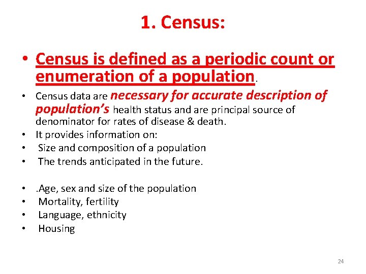 1. Census: • Census is defined as a periodic count or enumeration of a