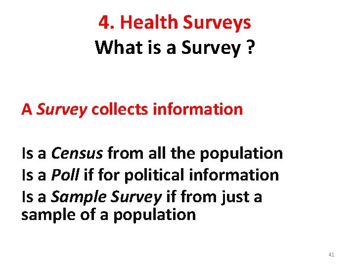 4. Health Surveys What is a Survey ? A Survey collects information Is a