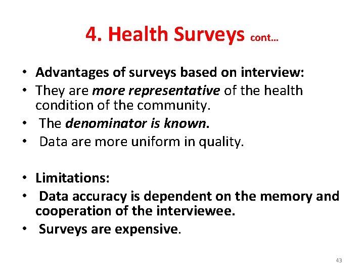 4. Health Surveys cont… • Advantages of surveys based on interview: • They are