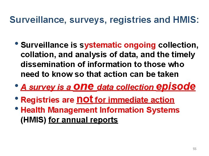 Surveillance, surveys, registries and HMIS: • Surveillance is systematic ongoing collection, collation, and analysis