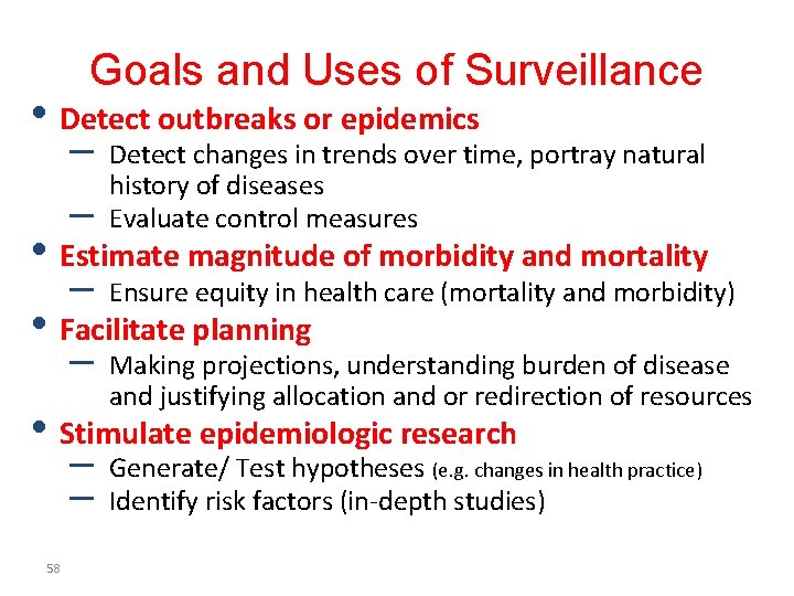 Goals and Uses of Surveillance • Detect outbreaks or epidemics – – Detect changes