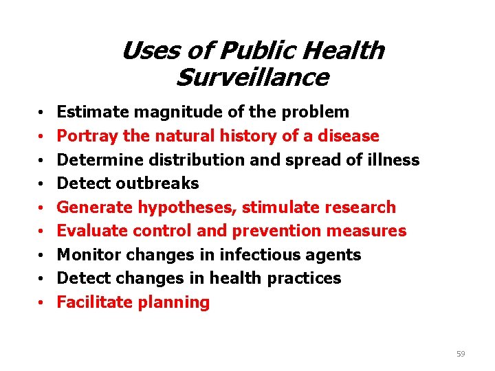 Uses of Public Health Surveillance • • • Estimate magnitude of the problem Portray