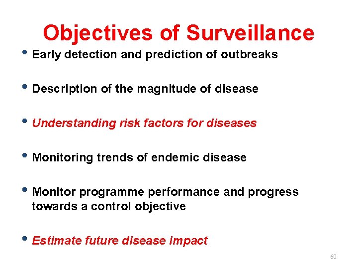 Objectives of Surveillance • Early detection and prediction of outbreaks • Description of the