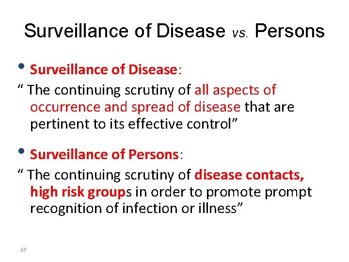 Surveillance of Disease vs. Persons • Surveillance of Disease: “ The continuing scrutiny of
