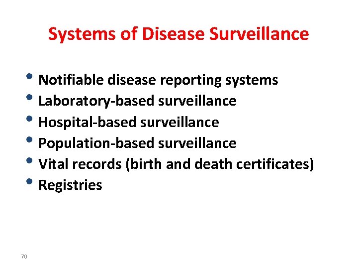 Systems of Disease Surveillance • Notifiable disease reporting systems • Laboratory-based surveillance • Hospital-based