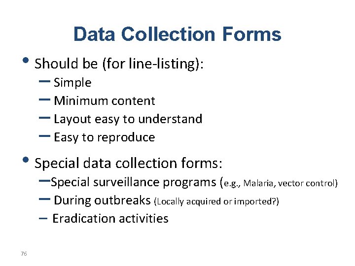 Data Collection Forms • Should be (for line-listing): – Simple – Minimum content –