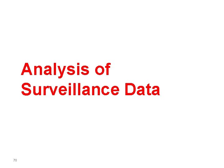 Analysis of Surveillance Data 78 