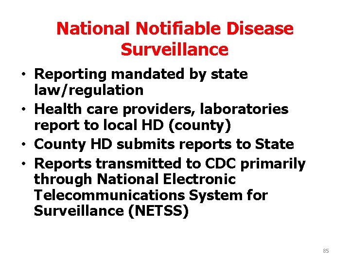National Notifiable Disease Surveillance • Reporting mandated by state law/regulation • Health care providers,