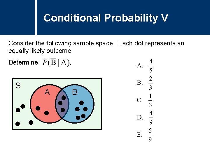Conditional Probability V Consider the following sample space. Each dot represents an equally likely