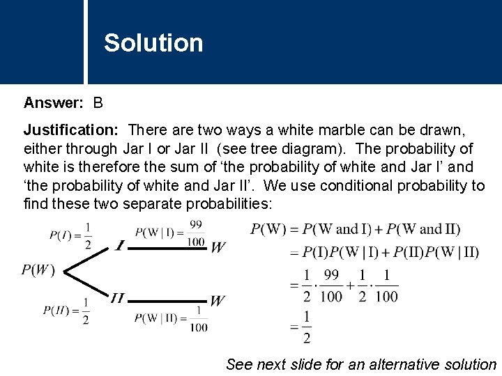 Solution Answer: B Justification: There are two ways a white marble can be drawn,