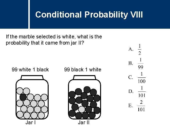 Conditional Probability VIII If the marble selected is white, what is the probability that