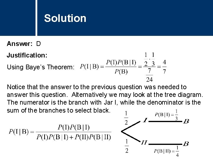 Solution Answer: D Justification: Using Baye’s Theorem: Notice that the answer to the previous