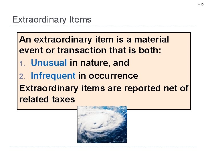 4 -16 Extraordinary Items An extraordinary item is a material event or transaction that
