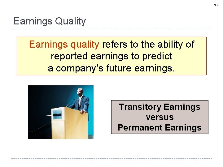 4 -8 Earnings Quality Earnings quality refers to the ability of reported earnings to