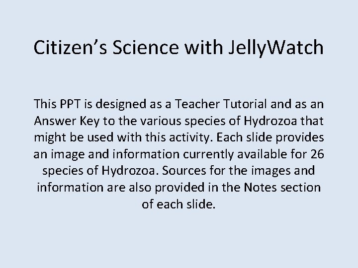 Citizen’s Science with Jelly. Watch This PPT is designed as a Teacher Tutorial and