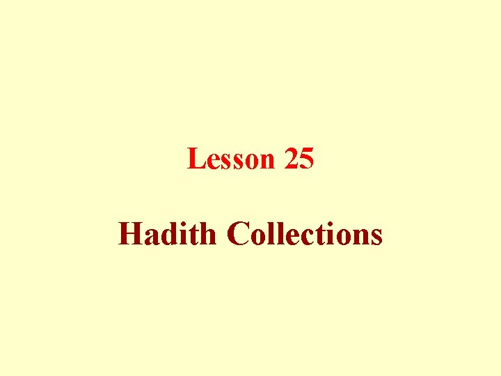 Lesson 25 Hadith Collections 
