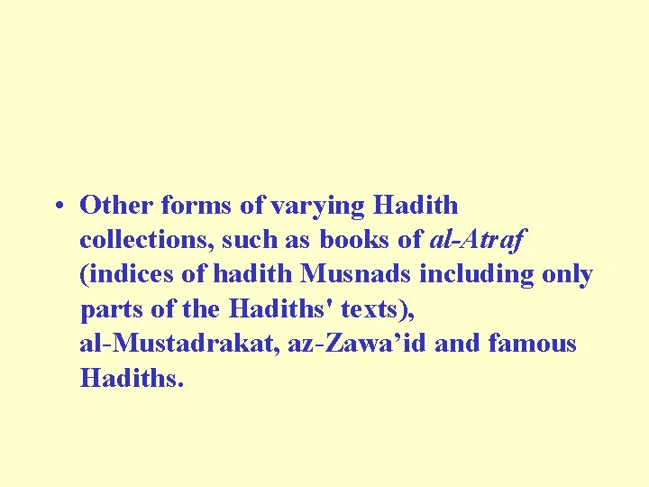  • Other forms of varying Hadith collections, such as books of al-Atraf (indices