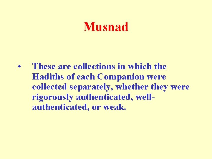 Musnad • These are collections in which the Hadiths of each Companion were collected