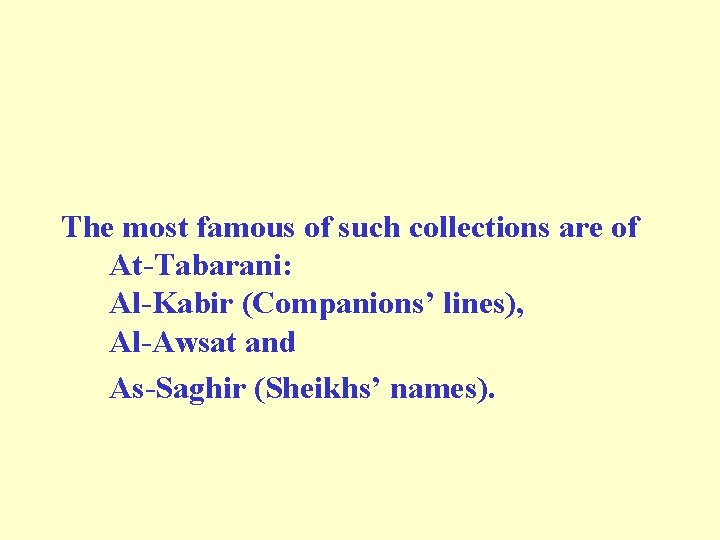 The most famous of such collections are of At-Tabarani: Al-Kabir (Companions’ lines), Al-Awsat and