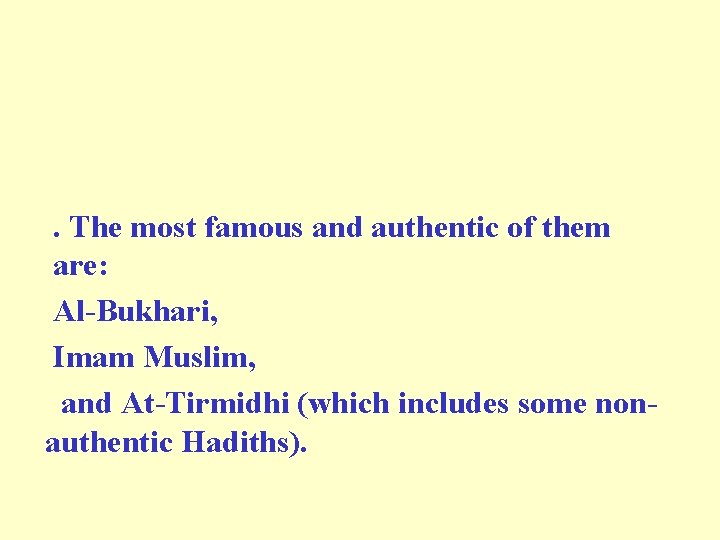 . The most famous and authentic of them are: Al-Bukhari, Imam Muslim, and At-Tirmidhi
