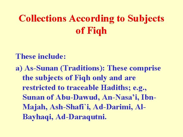 Collections According to Subjects of Fiqh These include: a) As-Sunan (Traditions): These comprise the