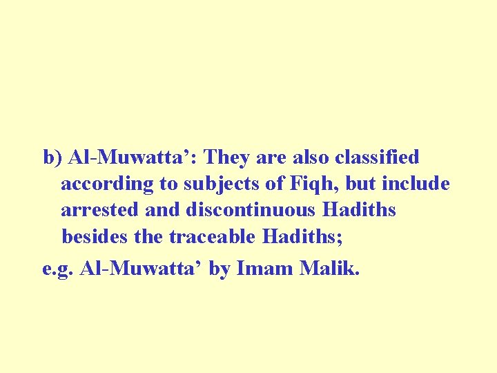 b) Al-Muwatta’: They are also classified according to subjects of Fiqh, but include arrested