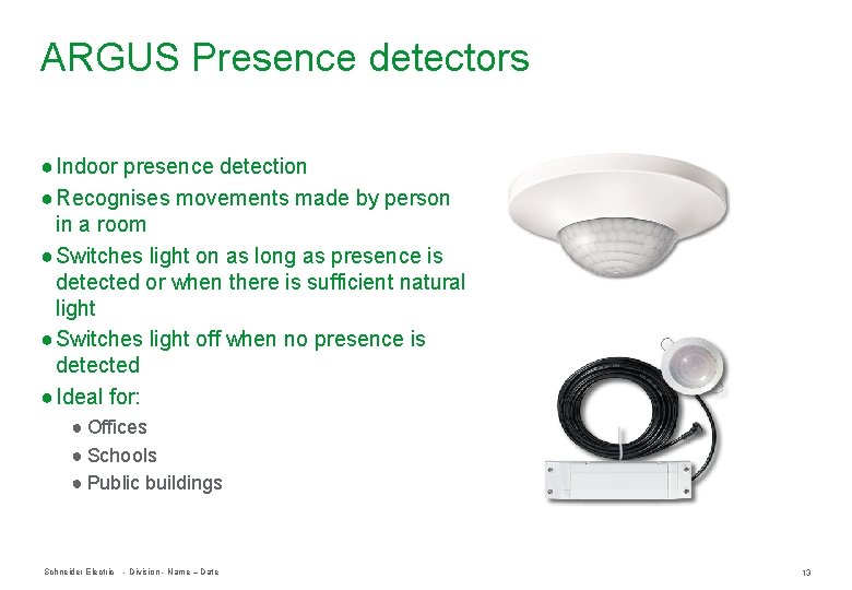 ARGUS Presence detectors ● Indoor presence detection ● Recognises movements made by person in