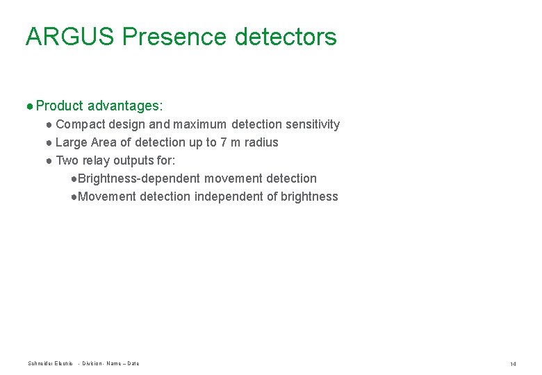 ARGUS Presence detectors ● Product advantages: ● Compact design and maximum detection sensitivity ● ARGUS Presence detectors ● Product advantages: ● Compact design and maximum detection sensitivity ●