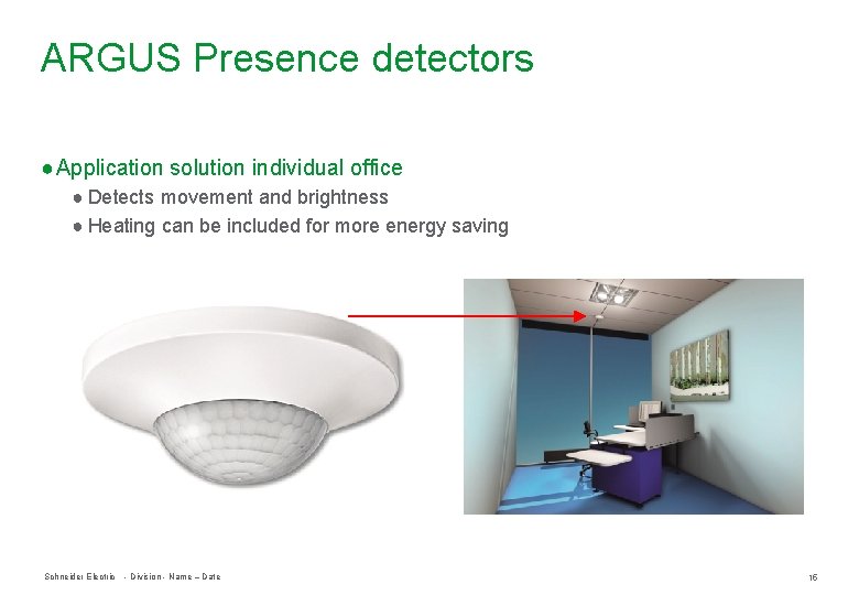 ARGUS Presence detectors ● Application solution individual office ● Detects movement and brightness ● ARGUS Presence detectors ● Application solution individual office ● Detects movement and brightness ●