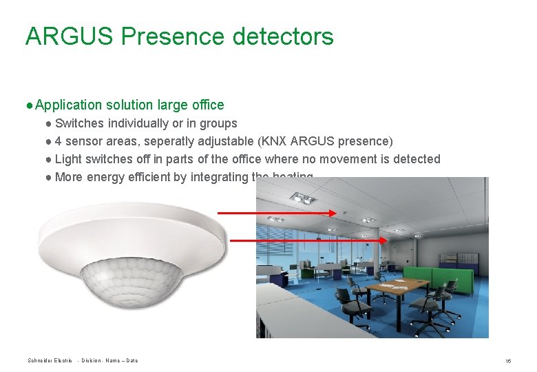 ARGUS Presence detectors ● Application solution large office ● Switches individually or in groups ARGUS Presence detectors ● Application solution large office ● Switches individually or in groups