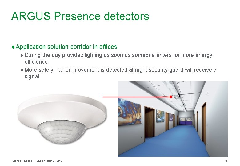 ARGUS Presence detectors ● Application solution corridor in offices ● During the day provides ARGUS Presence detectors ● Application solution corridor in offices ● During the day provides