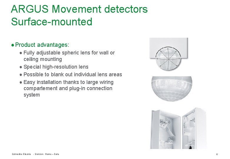 ARGUS Movement detectors Surface-mounted ● Product advantages: ● Fully adjustable spheric lens for wall ARGUS Movement detectors Surface-mounted ● Product advantages: ● Fully adjustable spheric lens for wall