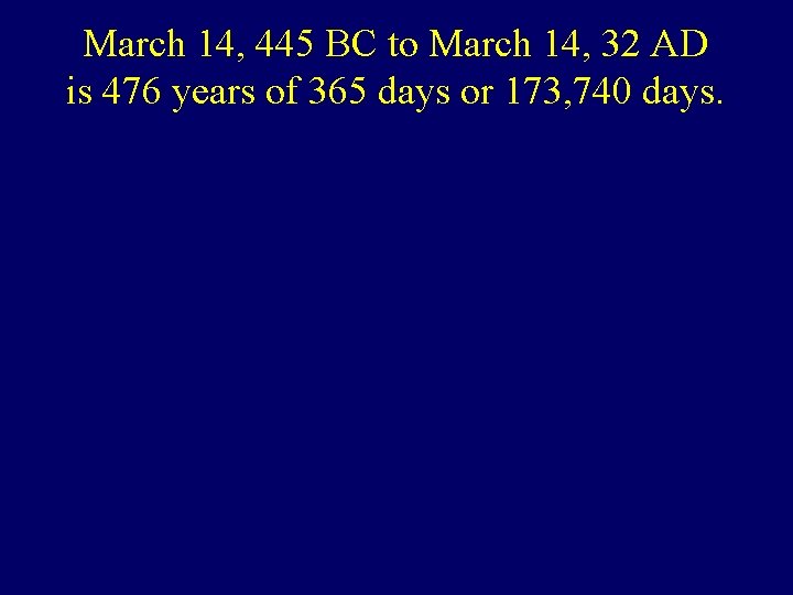 March 14, 445 BC to March 14, 32 AD is 476 years of 365