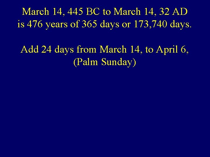 March 14, 445 BC to March 14, 32 AD is 476 years of 365