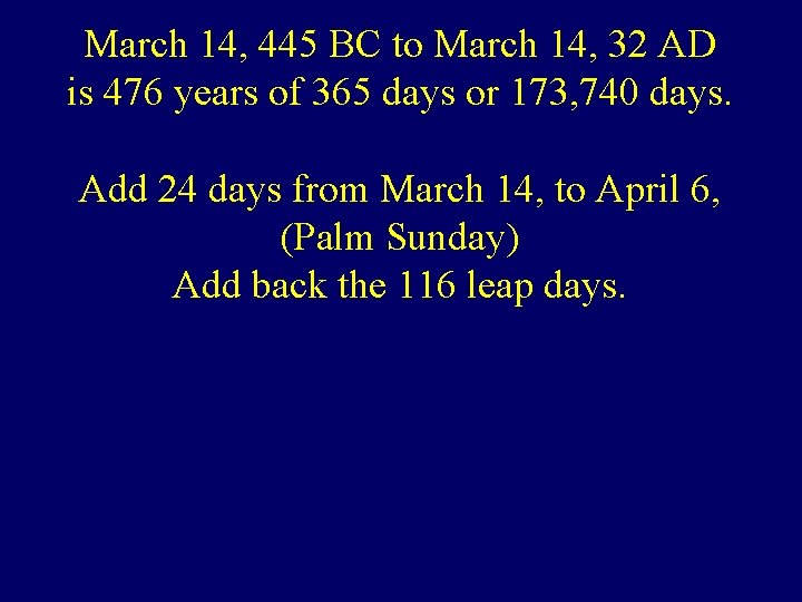 March 14, 445 BC to March 14, 32 AD is 476 years of 365