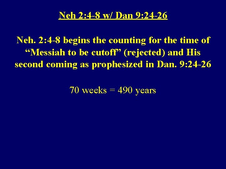 Neh 2: 4 -8 w/ Dan 9: 24 -26 Neh. 2: 4 -8 begins