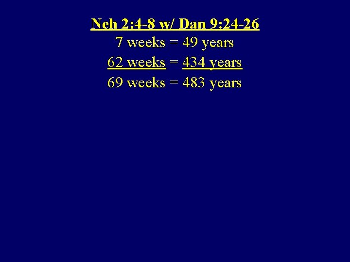 Neh 2: 4 -8 w/ Dan 9: 24 -26 7 weeks = 49 years
