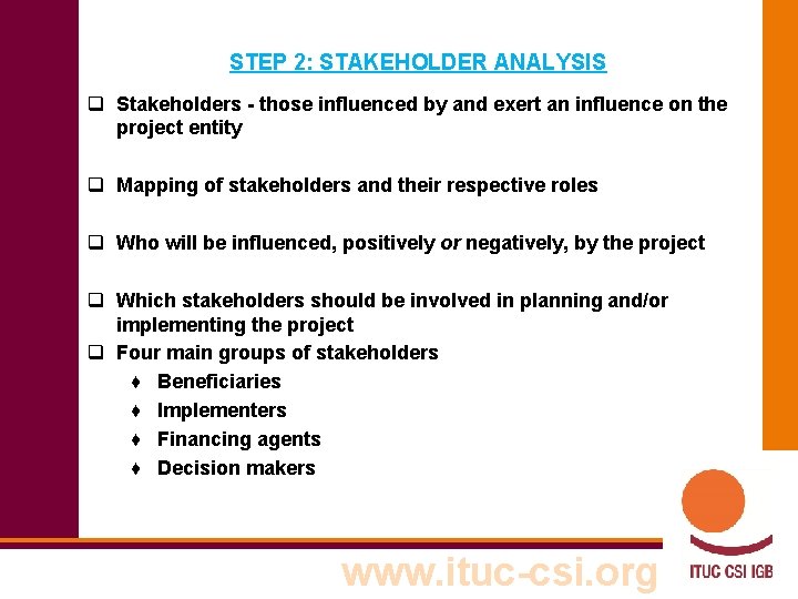 STEP 2: STAKEHOLDER ANALYSIS q Stakeholders - those influenced by and exert an influence