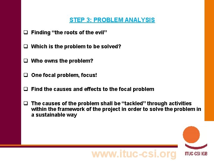 STEP 3: PROBLEM ANALYSIS q Finding “the roots of the evil” q Which is