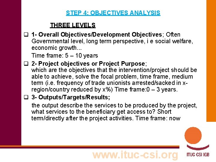 STEP 4: OBJECTIVES ANALYSIS THREE LEVELS q 1 - Overall Objectives/Development Objectives; Often Governmental
