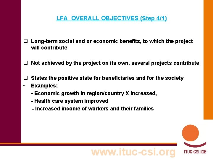 LFA OVERALL OBJECTIVES (Step 4/1) q Long-term social and or economic benefits, to which