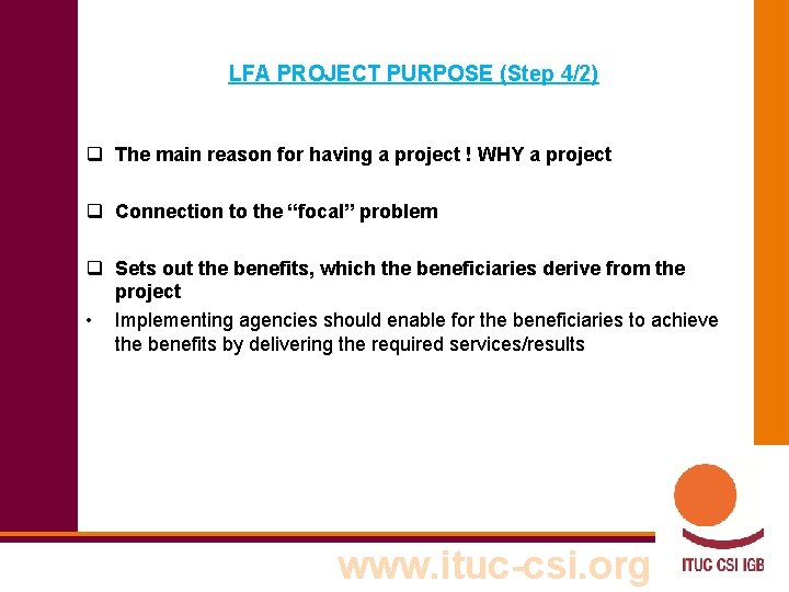 LFA PROJECT PURPOSE (Step 4/2) q The main reason for having a project !