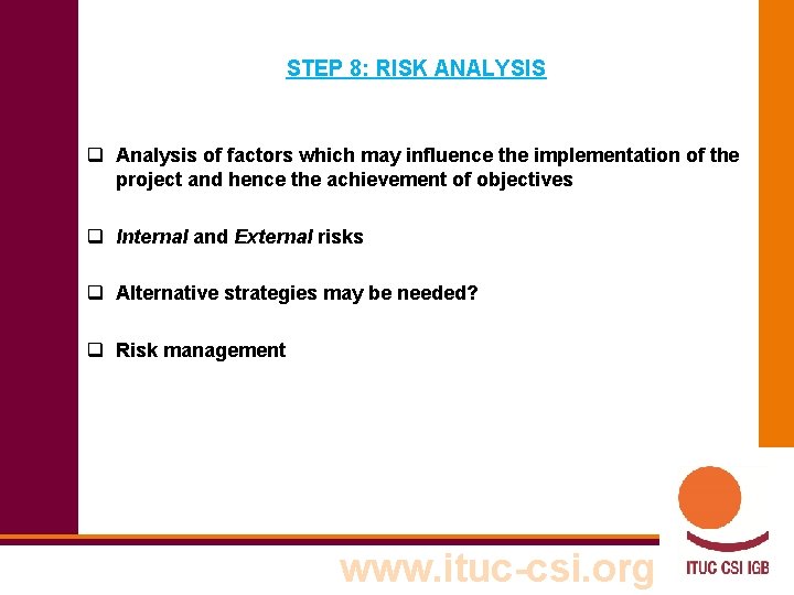 STEP 8: RISK ANALYSIS q Analysis of factors which may influence the implementation of