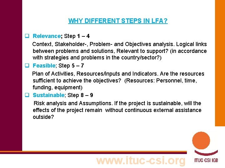 WHY DIFFERENT STEPS IN LFA? q Relevance; Step 1 – 4 Context, Stakeholder-, Problem-